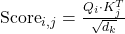 \text{Score}_{i,j} = \frac{Q_i \cdot K_j^T}{\sqrt{d_k}}