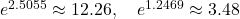 e^{2.5055} \approx 12.26, \quad e^{1.2469} \approx 3.48