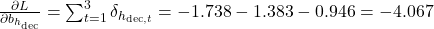  \frac{\partial L}{\partial b_{h_{\text{dec}}}} = \sum_{t=1}^{3} \delta_{h_{\text{dec}, t}} = -1.738 - 1.383 - 0.946 = -4.067 