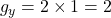 \quad g_y = 2 \times 1 = 2