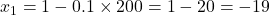  x_1 = 1 - 0.1 \times 200 = 1 - 20 = -19 