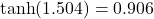 \tanh(1.504) = 0.906