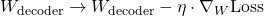 W_{\text{decoder}} \rightarrow W_{\text{decoder}} - \eta \cdot \nabla_W \text{Loss}