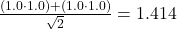 \frac{(1.0 \cdot 1.0) + (1.0 \cdot 1.0)}{\sqrt{2}} = 1.414