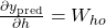 \frac{\partial y_{\text{pred}}}{\partial h} = W_{ho}