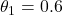 \theta_1 = 0.6