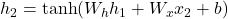  h_2 = \tanh(W_h h_1 + W_x x_2 + b) 