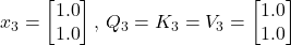 x_3 = \begin{bmatrix} 1.0 \\ 1.0 \end{bmatrix}, \, Q_3 = K_3 = V_3 = \begin{bmatrix} 1.0 \\ 1.0 \end{bmatrix}
