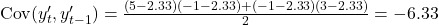 \text{Cov}(y'_t, y'_{t-1}) = \frac{(5 - 2.33)(-1 - 2.33) + (-1 - 2.33)(3 - 2.33)}{2} = -6.33