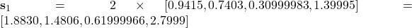 \mathbf{s}_1 = 2 \times [0.9415, 0.7403, 0.30999983, 1.39995] = [1.8830, 1.4806, 0.61999966, 2.7999]