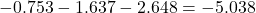  -0.753 - 1.637 - 2.648 = -5.038 