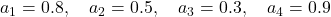  a_1 = 0.8, \quad a_2 = 0.5, \quad a_3 = 0.3, \quad a_4 = 0.9 