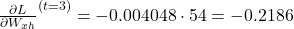 \frac{\partial L}{\partial W_{xh}}^{(t=3)} = -0.004048 \cdot 54 = -0.2186