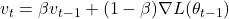 v_t = \beta v_{t-1} + (1 - \beta) \nabla L(\theta_{t-1})