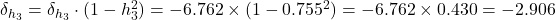  \delta_{h_3} = \delta_{h_3} \cdot (1 - h_3^2) = -6.762 \times (1 - 0.755^2) = -6.762 \times 0.430 = -2.906 