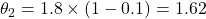 \theta_2 = 1.8 \times (1 - 0.1) = 1.62