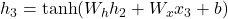  h_3 = \tanh(W_h h_2 + W_x x_3 + b) 