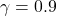 \gamma = 0.9