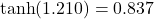  \tanh(1.210) = 0.837 