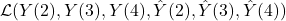  \mathcal{L}(Y(2), Y(3), Y(4), \hat{Y}(2), \hat{Y}(3), \hat{Y}(4)) 