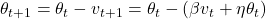 \theta_{t+1} = \theta_t - v_{t+1} = \theta_t - (\beta v_t + \eta \theta_t)