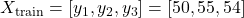 X_{\text{train}} = [y_1, y_2, y_3] = [50, 55, 54]