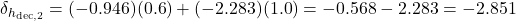  \delta_{h_{\text{dec},2}} = (-0.946)(0.6) + (-2.283)(1.0) = -0.568 - 2.283 = -2.851 