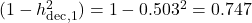  (1 - h_{\text{dec},1}^2) = 1 - 0.503^2 = 0.747 