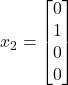 x_2 = \begin{bmatrix} 0 \\ 1 \\ 0 \\ 0 \end{bmatrix}