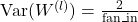 \( \text{Var}(W^{(l)}) = \frac{2}{\text{fan\_in}} \)