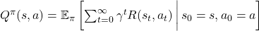 Q^\pi(s, a) = \mathbb{E}_\pi \left[ \sum_{t=0}^\infty \gamma^t R(s_t, a_t) \,\bigg|\, s_0 = s, a_0 = a \right]