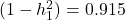 (1 - h_1^2) = 0.915