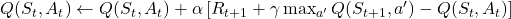 Q(S_t, A_t) \leftarrow Q(S_t, A_t) + \alpha \left[ R_{t+1} + \gamma \max_{a'} Q(S_{t+1}, a') - Q(S_t, A_t) \right]