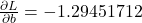 \frac{\partial L}{\partial b} = -1.29451712