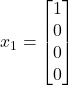 x_1 = \begin{bmatrix} 1 \\ 0 \\ 0 \\ 0 \end{bmatrix}