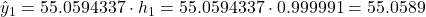 \hat{y}_1 = 55.0594337 \cdot h_1 = 55.0594337 \cdot 0.999991 = 55.0589