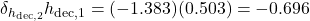  \delta_{h_{\text{dec},2}} h_{\text{dec},1} = (-1.383)(0.503) = -0.696 