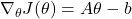 \nabla_\theta J(\theta) = A\theta - b