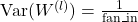 \( \text{Var}(W^{(l)}) = \frac{1}{\text{fan\_in}} \)