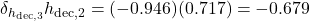  \delta_{h_{\text{dec},3}} h_{\text{dec},2} = (-0.946)(0.717) = -0.679 