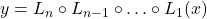 y = L_n \circ L_{n-1} \circ \ldots \circ L_1(x)