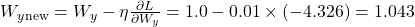 W_y_{\text{new}} = W_y - \eta \frac{\partial L}{\partial W_y} = 1.0 - 0.01 \times (-4.326) = 1.043