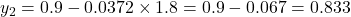  y_2 = 0.9 - 0.0372 \times 1.8 = 0.9 - 0.067 = 0.833 