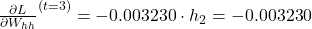 \frac{\partial L}{\partial W_{hh}}^{(t=3)} = -0.003230 \cdot h_2 = -0.003230