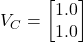 V_C = \begin{bmatrix} 1.0 \\ 1.0 \end{bmatrix}