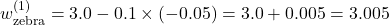 w_{\text{zebra}}^{(1)} = 3.0 - 0.1 \times (-0.05) = 3.0 + 0.005 = 3.005