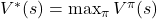 V^*(s) = \max_\pi V^\pi(s)