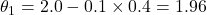 \theta_1 = 2.0 - 0.1 \times 0.4 = 1.96