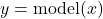 y = \text{model}(x)