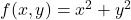 f(x, y) = x^2 + y^2